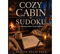 Cozy Cabin Sudoku: A Relaxing Number Puzzle Collection Inspired by Mountain Cabins, Warm Interiors, Fireplaces, Nature, and Slow Living