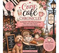 Cozy Cafe Chronicles: A Coffee Shop Coloring Book Filled with Parisian Cafes, Sweet Pastries, Charming Cats & Dogs and Relaxing Moments