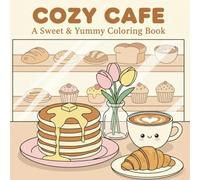 Cozy Cafe Coloring Book: 50+ Yummy & Aesthetic Designs featuring Bakery Sweets, Coffee, Bubble Tea and Cozy Snacks for Stress Relief