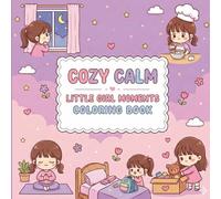 Cozy Calm: Little Girl Moments Coloring Book: A Cute Bedtime Coloring Book for Girls Ages 4-8