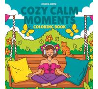Cozy Calm Moments: Cute Relaxing Coloring Book for Adults and Teens with Relaxing Scenes for Stress Relief and Creative Calm
