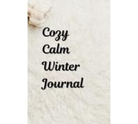 Cozy Calm Winter Journal: A Seasonal Self-Care Workbook for Mindfulness and Reflection