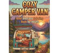 Cozy Camper Van: Easy Coloring Book for Adults | 50 Simple, Relaxing, and Cute Hand-Drawn Designs of Tiny Homes, Nature Landscapes, and Hygge Interiors for Stress Relief and Relaxation