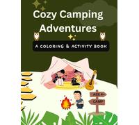 Cozy Camping Adventures: A Coloring & Activity Book for Kids: Campfire|Camp|Nature Scavenger Hunt| Wildlife Watching|Camp Cooking
