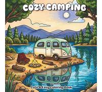 Cozy Camping Coloring Book for Adults & Teens: Bold and Easy Camper Trailer Scenes with Cute Animals, Campfires, Nature Adventures & Relaxing Outdoor Escapes