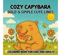 Cozy Capybara Coloring Book: Cute and Relaxing Animal Scenes for Kids and Adults: Adorable Capybara Coloring Pages with Fun Moments and Relaxing ... for Stress Relief, Creativity, and Gifts