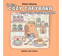 Cozy Capybara Cooking: Coloring book for adults and teens with cute capybaras and comfy simple designs for relaxation (Amazing Experience)