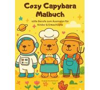 Cozy Capybara Malbuch: süße Berufe zum Ausmalen für Kinder & Erwachsene - cozy Capybara Ausmalspaß mit großen, klaren Motiven zum Entspannen, ... Für Kinder und Erwachsene geeignet.