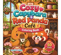 Cozy Capybara & Red Panda Café Coloring Book: Cute and Easy Coloring Pages Featuring Adorable Kawaii Animals and Cozy Coffee Shop Scenes