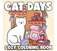 Cozy Cat Days Coloring Book: Relaxing Cat Coloring Pages Capturing Whiskered Friends in Hygge Moments, and Adorable Playfulness for All Ages Joy & Serenity