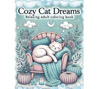 Cozy Cat Dreams: Relaxing Coloring Pages for Adults - Adorable Feline Designs for Stress Relief and Creativity: Charming Cat Illustrations with Cozy ... Colorists Seeking Mindfulness and Relaxation