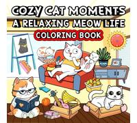 Cozy Cat Moments A Relaxing Meow Life Coloring Book: Purr-fect Pictures: Fun and Easy Cat Coloring for Kids