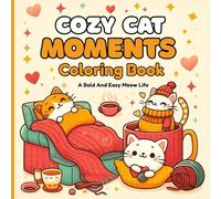 Cozy Cat Moments Coloring Book A Bold and Easy Meow Life: Charming Scenes for Adults and Teens Who Love Fuzzy Whiskers Days Cute Pets & Furry Friends