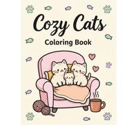 Cozy Cats: 100 Adorable Cute & Cozy Coloring Book for Relaxation, Comfort & Stress Relief Featuring Cats, Books, Tea, Blankets and Comforting Scenes