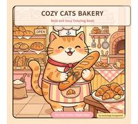 Cozy Cats Bakery: Bold and Easy Coloring Book.: Charming Cats Baking Bread, Sweet Desserts, and Tasty Pastries for Adults, Teens, and Beginners.