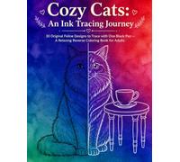Cozy Cats Ink Tracing Journey Book: 30 Original Feline Designs to Trace with One Black Pen, Relaxing Reverse Coloring Book for Adults