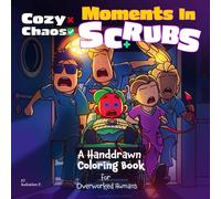 Cozy Chaos Moments in Scrubs: A Handdrawn Coloring Book for Teens and Adults or Overworked Humans