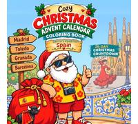 Cozy Christmas Advent Calendar Coloring Book - Santa's Vacation: Spain: 25 Day Christmas Countdown • Spanish Landmarks, Food, Culture & Flamenco