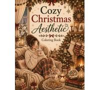 Cozy Christmas Aesthetic Coloring Book: 40 Cozy Christmas Coloring Pages Featuring Festive Home Decor, Christmas Trees, Holiday Baking, Warm ... and Magical Seasonal Moments for Adults