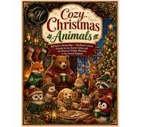 Cozy Christmas Animals: 60 Festive Coloring Pages - Woodland Creatures, Fireside Scenes, Snowy Cabins, and the Warmest Holiday Moments in the Animal Kingdom