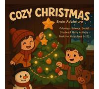Cozy Christmas Brain Adventure: Coloring + Science, Social Studies & Math Activity Book for Kids (Ages 6-12)