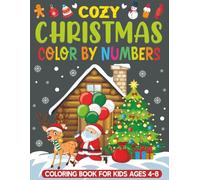 Cozy Christmas Color by Numbers Coloring Book for Kids Ages 4-8: 50 Cozy Winter Scenes and Cute Holiday Characters to Color by Number for Kids Who Love Christmas Magic
