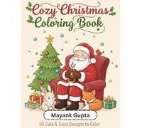 Cozy Christmas Coloring Book: 50 Cute and Relaxing Santa & Holiday Scenes for All Ages: Warm Winter Designs Featuring Santa, Baby Animals, Snowy ... and Fun Coloring for Kids, Teens & Adults