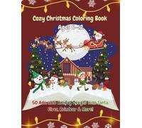 Cozy Christmas Coloring Book (Ages 6-12): 50 Adorable Holiday Designs with Santa, Elves, Reindeer & More! Fun Christmas Coloring and Activity Book for Boys and Girls with Snowmen & Winter Cheer!