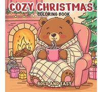Cozy Christmas Coloring Book: Bold and Easy Designs for Adults and Teens Featuring 50 Scenes of Comfy Winter Holiday Moments with Adorable Animals, Santas, Snowmen, Reindeer, and More for Relaxation