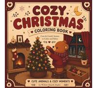 Cozy Christmas Coloring Book: Cute and Cozy Christmas Scenes with Adorable Animals, Relaxing Holiday Moments, and Festive Charm