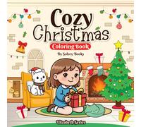 Cozy Christmas Coloring Book: Cute Holiday Scenes with Santa, Reindeer, Baking, Gifts & Family Moments - A Cozy Christmas Coloring Experience for All Ages