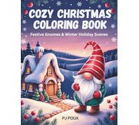 Cozy Christmas Coloring Book - Festive Gnomes & Winter Holiday Scenes: Relaxing Holiday Gnome Pages for Adults and Teens - Cute and Whimsical Designs for Stress Relief