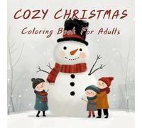 Cozy Christmas: Coloring Book for Adults 50 Peaceful Pages of Christmas Delight A Beautiful Escape into the Holidays Color the Spirit of Christmas with Every Stroke.