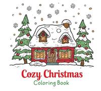 Cozy Christmas: Coloring Book for Adults and Kids | Cute Christmas Illustration Colorful Pages: A sweet, heart-touching gift for you or anyone who cherishes Christmas magic and comforting coziness.