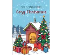Cozy Christmas: Coloring Book for Adults and Teens feat. Holiday Season Scenes at Home and Winter Landscapes for Relaxation and Stress Relief