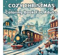 Cozy Christmas: Coloring Book for Adults Featuring Comfy Holiday Winter Scenes. Bring Calm to Your Heart with Christmas Cheer, Color the Spirit of Christmas in Every Shade.
