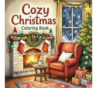 Cozy Christmas Coloring Book for Adults & Kids: Fun and Relaxing Holiday Scenes with Cute Santa, Snowmen, Pets & Christmas Trees - Perfect Family ... Bold, Easy Festive Designs for Relaxation