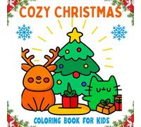 Cozy Christmas Coloring Book for Kids: Fun and Adorable Holiday Coloring Pages Featuring Santa, Reindeer, Snowmen, and More!