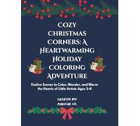 Cozy Christmas Corners: A Heartwarming Holiday Coloring Adventure: Festive Scenes to Color, Wonder, and Warm the Hearts of Little Artists Ages 3-8