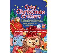 COZY CHRISTMAS CRITTERS: A GIFTABLE WINTER COLORING & ACTIVITY BOOK OF FESTIVE ANIMALS, FAMILY TRADITIONS AND HOLIDAY FUN