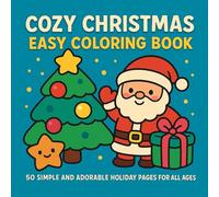 Cozy Christmas Easy Coloring Book: 50 Simple and Adorable Holiday Pages for All Ages: 50 Simple and Adorable Holiday Pages of Snowmen, Reindeer, Santa, Penguins, Gingerbread, and More for All Ages