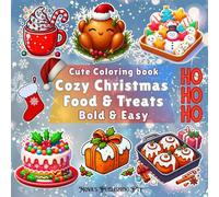 Cozy Christmas Food & Treats: Stress Relief Coloring Book for Adults and Kids, Bold and Easy, Simple and Big Designs for Relaxation Featuring Baking ... meals, cakes, drinks and sweet snacks.