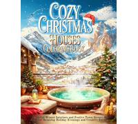 Cozy Christmas Houses Coloring Book: Relaxing Winter Interiors and Festive Town Scenes to Color for Calm Holiday Evenings and Peaceful Creative Escape