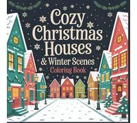 Cozy Christmas Houses & Winter Scenes Coloring Book: Charming Holiday Homes, Snowy Villages, and Peaceful Winter Landscapes for Relaxation and Joy - perfect for adults, teens, and seniors.