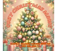 Cozy Christmas Magic: A Cute & Relaxing Coloring Book for Kids and Adults: Over 40 Cute & Relaxing Christmas Coloring Pages of Trees, Cookies, Gifts, Snowmen & Winter Animals