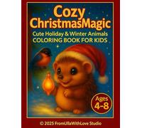 Cozy Christmas Magic: Cute Holiday & Winter Animals COLORING BOOK FOR KIDS Ages 4-8