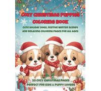Cozy Christmas Puppies Coloring Book: Cute Holiday Dogs, Festive Winter Scenes and Relaxing Coloring Pages for All Ages (Vol. 3): Fun and cozy holiday ... adorable puppies and festive winter scenes