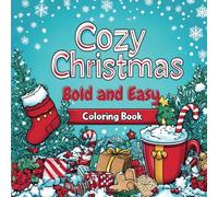 Cozy Christmas: Relaxing Holiday Coloring Book for Teens and Adults.: Coloring Book with Big, Simple Outline Pictures: Coloring Pages for Teens and ... Color, and Celebrate the Magic of Christmas.