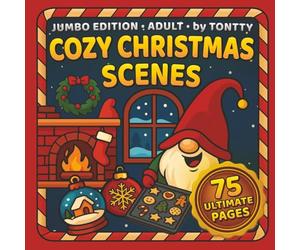 COZY CHRISTMAS SCENES: 75 ULTIMATE Adult Coloring Book: Cute Gnomes, Fireplaces, Kitchen Baking, Ornaments, Wreaths, Bells, Snowy Views for Relaxation and Stress Relief.
