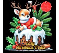 Cozy Christmas Treats Coloring Book: Cute Animals and Mythical Creatures with Festive Desserts and Drinks on Black Background Pages for Adults